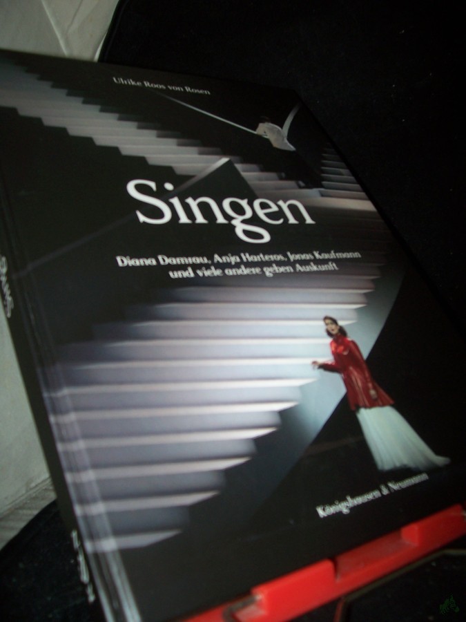 Product image 1 of the product “Singen : Diana Damrau, Anja Harteros, Jonas Kaufmann und viele andere geben Auskunft / Ulrike Roos von Rosen ; mit Beiträgen von Hanna Herfurtner, Rudolf Herfurtner und Tristan Braun ”