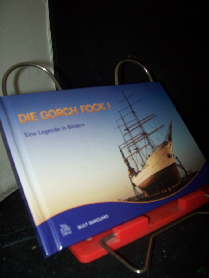 Product image 1 of the product “Die Gorch Fock I : eine Legende in Bildern / Wulf Marquard ”