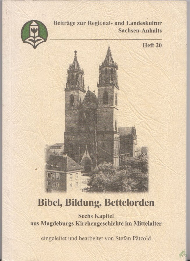Product image 1 of the product “Bibel, Bildung, Bettelorden : sechs Kapitel aus Magdeburgs Kirchengeschichte im Mittelalter / [Landesheimatbund Sachsen-Anhalt e.V.]. Eingeleitet und bearb. von Stefan Pätzold ”