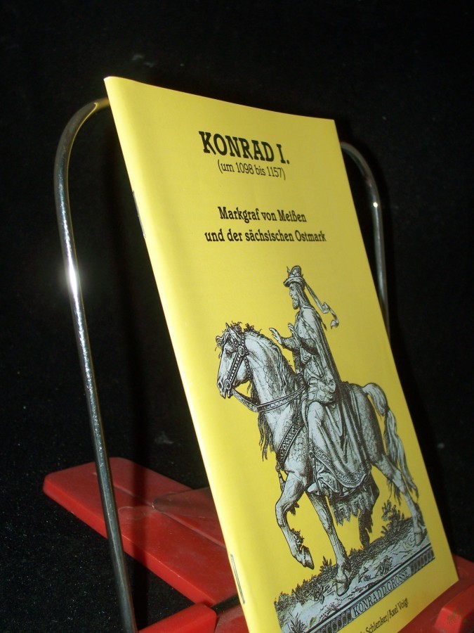 Product image 1 of the product “Konrad I. : (um 1098 bis 1157) ; Markgraf von Meißen und der sächsischen Ostmark / Gerlinde Schlenker/Axel Voigt. [Hrsg.: Kirchliche Stiftung Petersberg] ”