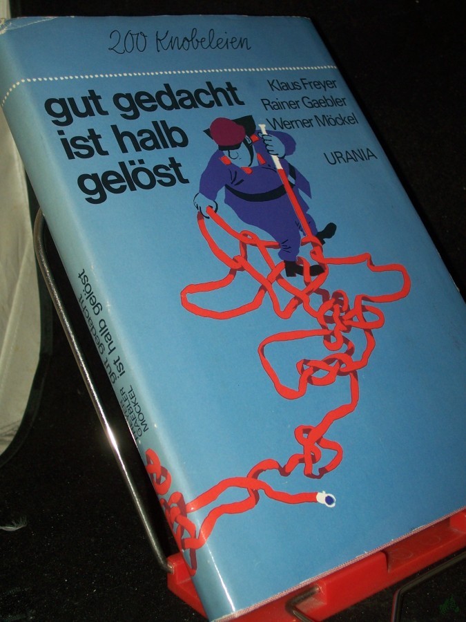 Product image 1 of the product “gut gedacht ist halb gelöst : 200 Knobeleien / Klaus Freyer; Rainer Gaebler; Werner Möckel. [Ill.: Eberhard u. Elfriede Binder] ”