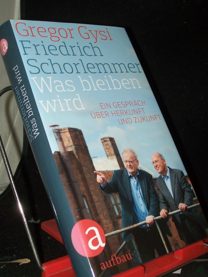 Product image 1 of the product “Was bleiben wird : ein Gespräch über Herkunft und Zukunft / Friedrich Schorlemmer ; Gregor Gysi. Hrsg. von Hans-Dieter Schütt ”