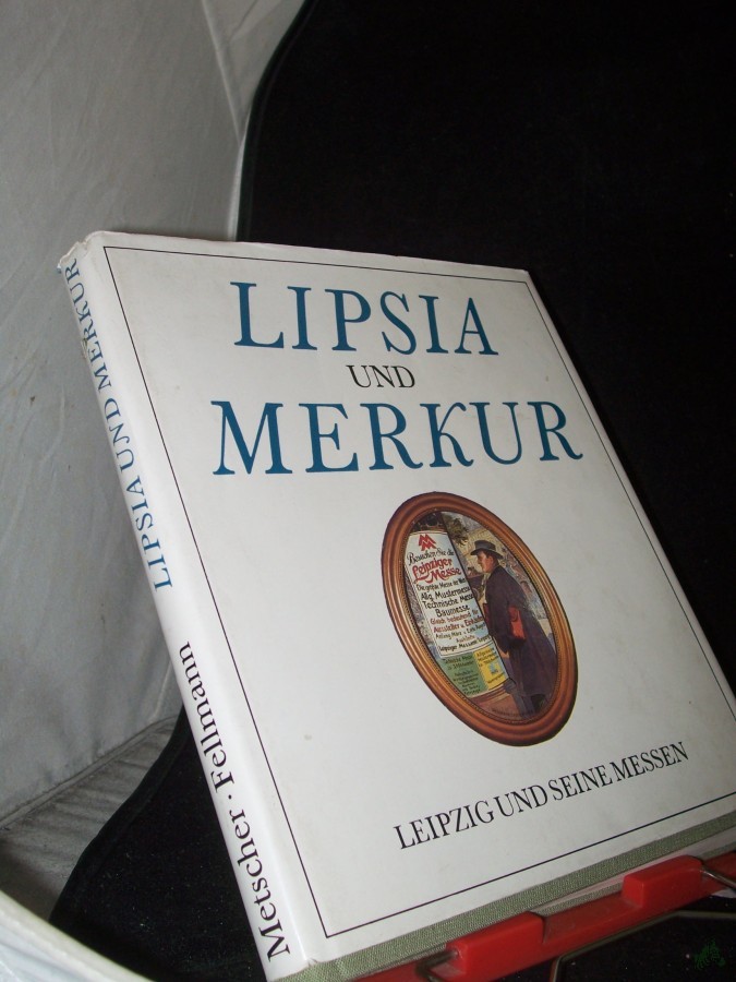 Artikelbild 1 des Artikels “Lipsia und Merkur : Leipzig und seine Messen / Klaus Metscher ; Walter Fellmann “