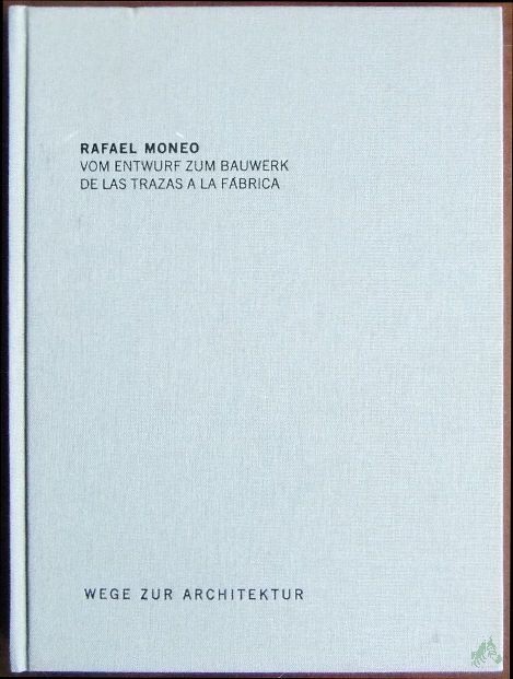 Artikelbild 1 des Artikels “Vom Entwurf zum Bauwerk = De las trazas a la fabrica / Rafael Moneo “