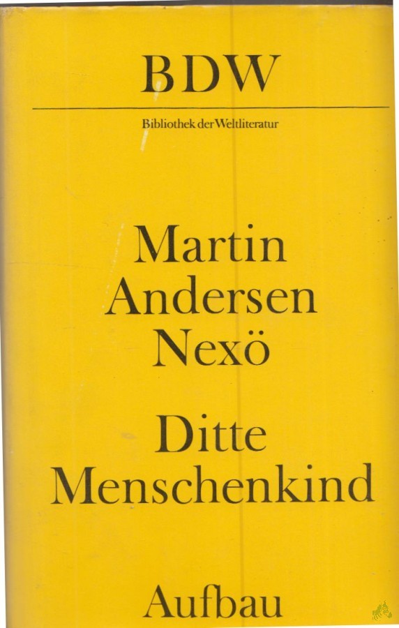Artikelbild 1 des Artikels “Ditte Menschenkind / Martin Andersen Nexö. [Aus d. Dän. übers. von Hermann Kiy. Mit e. Nachw. von Erika Kosmalla] “