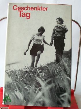 Product image 1 of the product “Geschenkter Tag : e. Buch für junge Christen / zsgest. von Anne Carius. Hrsg. von d. Pressestelle d. Evang.-Luth. Kirche in Thüringen ”