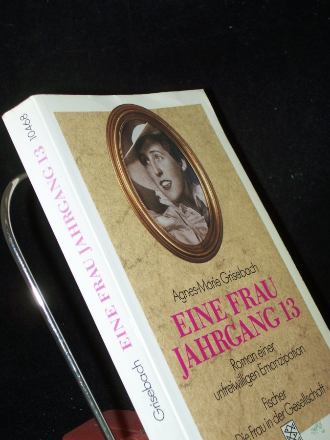 Artikelbild 1 des Artikels “Eine Frau Jahrgang 13 : Roman einer unfreiwilligen Emanzipation / Agnes-Marie Grisebach “