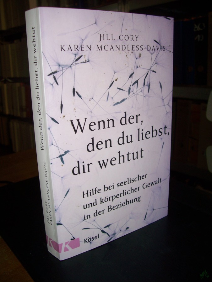 Product image 1 of the product “Wenn der, den du liebst, dir wehtut : Hilfe bei seelischer und körperlicher Gewalt in der Beziehung / Jill Cory, Karen McAndless-Davis ; aus dem Amerikanischen von Ursula Bischoff ”