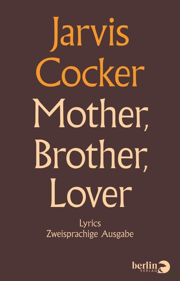 Artikelbild 1 des Artikels “Mother, brother, lover : lyrics ; zweisprachige Ausgabe / Jarvis Cocker. Aus dem Engl. von Michael Kerkmann “