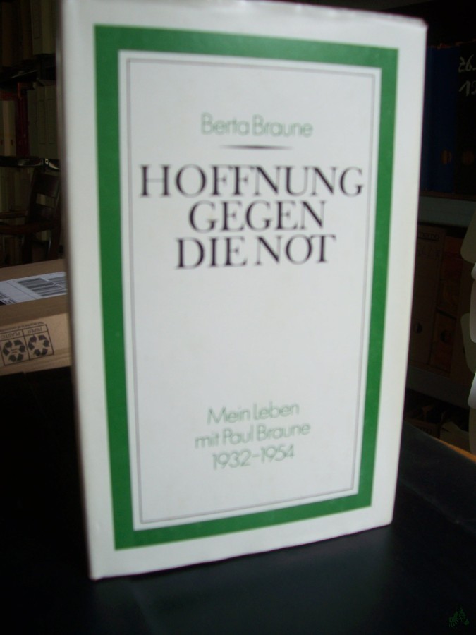 Product image 1 of the product “Hoffnung gegen die Not : mein Leben mit Paul Braune 1932 - 1954 / Berta Braune ”