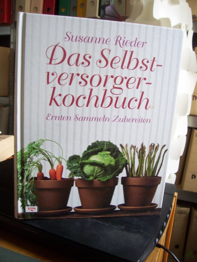 Artikelbild 1 des Artikels “Das Selbstversorgerkochbuch : Ernten, Sammeln, Zubereiten / Susanne Rieder “