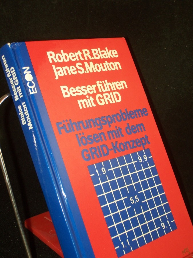 Product image 1 of the product “Besser führen mit GRID : Führungsprobleme lösen mit d. GRID-Konzept / Robert R. Blake ; Jane S. Mouton ”
