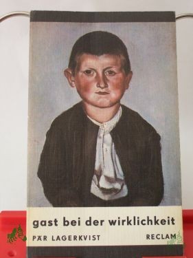 Artikelbild 1 des Artikels “Gast bei der Wirklichkeit : Roman / Pär Lagerkvist. Aus d. Schwed. übertr. von Edzard Schaper. Nachw. von Artur Bethke “