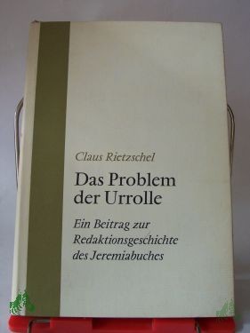 Product image 1 of the product “Das Problem der Urrolle : Ein Beitr. z. Redaktionsgeschichte d. Jeremiabuches / Claus Rietzschel ”