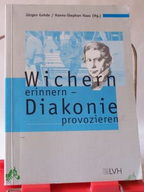 Artikelbild 1 des Artikels “Wichern erinnern - Diakonie provozieren / Jürgen Gohde/Hanns-Stephan Haas (Hg.) “