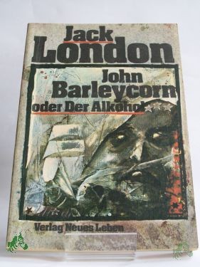 Artikelbild 1 des Artikels “John Barleycorn oder der Alkohol / Jack London. Ins Dt. übertr. von Günter Löffler. Mit e. Nachw. von Rolf Recknagel. Illustrationen von Peter Muzeniek “