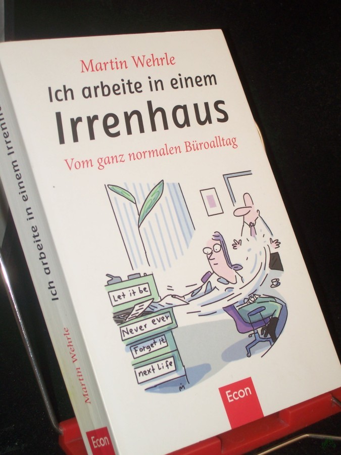 Artikelbild 1 des Artikels “Ich arbeite in einem Irrenhaus : vom ganz normalen Büroalltag / Martin Wehrle “