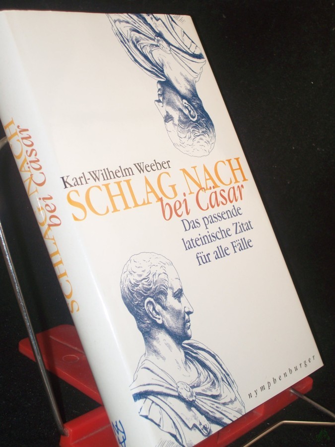 Artikelbild 1 des Artikels “Schlag nach bei Cäsar : das passende lateinische Zitat für alle Fälle / Karl-Wilhlem Weeber “