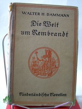 Artikelbild 1 des Artikels “Die Welt um Rembrandt : Niederländische Novellen / Walter H. Dammann “