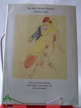 Product image 1 of the product “An dem kleinen Himmel meiner Liebe : heiter-amouröse Dichtung / mit 24 farbige Zeichn. von Max Schwimmer. Hrsg. von Bruno Brandl ”