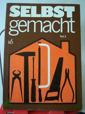 Artikelbild 1 des Artikels “Selbst gemacht : Zsstellung von Beitr. d. Zeitschr. Magazin für Haus u. Wohnung / hrsg. von Max Pause unter Mitarb. von Christiane Hartung “