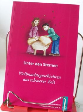 Product image 1 of the product “Unter den Sternen : Weihnachtsgeschichten aus schwerer Zeit / erzählt von Freunden und Förderern des Volksbundes Deutsche Kriegsgräberfürsorge e.V. Red.: Martin Dodenhoeft ; Henning Unverhau. Illustrationen: Jessika Strack ”