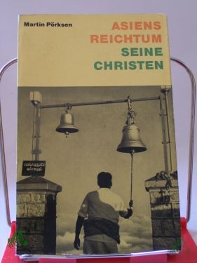 Product image 1 of the product “Asiens Reichtum seine Christen : Begegnungen e. Asienreise / Martin Pörksen ”