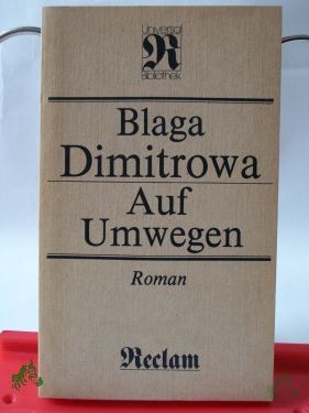 Artikelbild 1 des Artikels “Auf Umwegen : Roman ; aus d. Bulgar. / Blaga Dimitrowa. Übers. von Barbara Antkowiak “