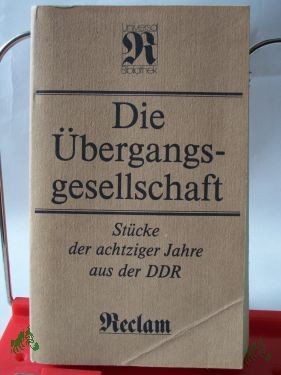 Product image 1 of the product “Die Übergangsgesellschaft : Stücke der achtziger Jahre aus der DDR / hrsg. u. mit e. Nachw. von Peter Reichel ”
