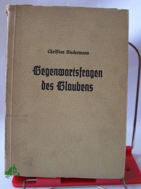 Artikelbild 1 des Artikels “Gegenwartsfragen des Glaubens : Ein Handbuch f. Laien / Christian Biedermann “