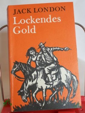 Artikelbild 1 des Artikels “Lockendes Gold / Jack London. Ins Dt. übertr. v. Horst Höckendorf. Mit e. Nachw. v. Karl-Heinz Wirzberger “