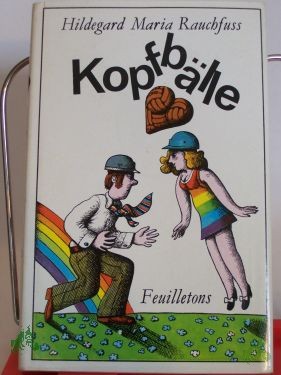 Artikelbild 1 des Artikels “Kopfbälle : Feuilletons / Hildegard Maria Rauchfuss. Mit 20 Illustrationen von Egbert Herfurth “
