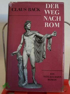Artikelbild 1 des Artikels “Der Weg nach Rom. : Ein Winckelmann-Roman / Claus Back “
