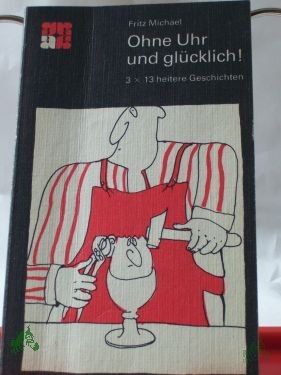 Artikelbild 1 des Artikels “Ohne Uhr und glücklich! : 3x13 heitere Geschichten / Fritz Michael. Textill. von Dagmar Schwintowsky “