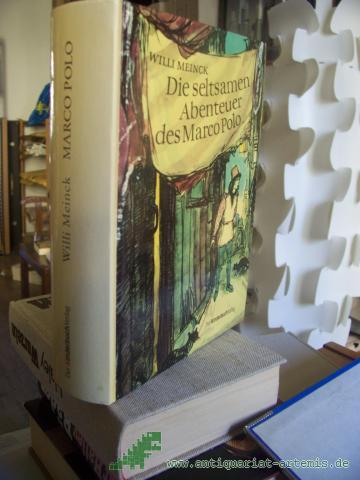 Product image of the product “Die seltsamen Abenteuer des Marco Polo : von der Kindheit und Jugend eines phantasievollen Knaben, in dessen Herzen die Sehnsucht nach Reisen, Erleben und Abenteuern brannte / Willi Meinck. [Ill. von Hans Mau] ”