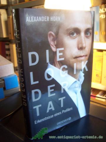 Artikelbild des Artikels “Die Logik der Tat : Erkenntnisse eines Profilers / Alexander Horn. Mit Joachim Käppner “