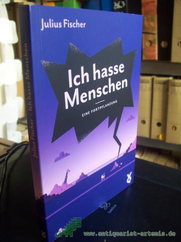 Product image of the product “Ich hasse Menschen. Eine Fortpflanzung / Julius Fischer ”