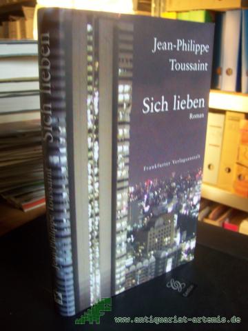 Product image of the product “Sich lieben : Roman / Jean-Philippe Toussaint. Aus dem Franz. von Bernd Schwibs ”