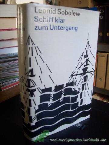 Product image of the product “Schiff klar zum Untergang : Roman / Leonid Sobolew. [Aus d. Russ. von Henriette Gayan u. Hilde Angarowa] ”