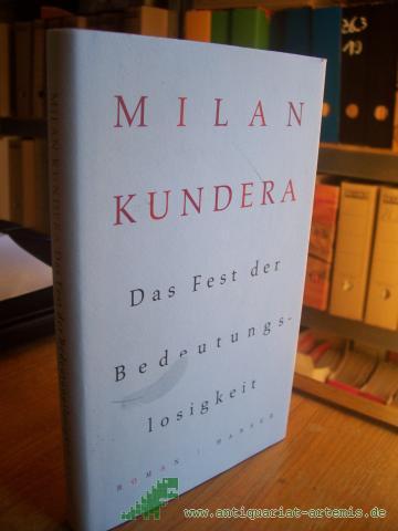 Product image of the product “Das Fest der Bedeutungslosigkeit : Roman / Milan Kundera. Aus dem Franz. von Uli Aumüller ”