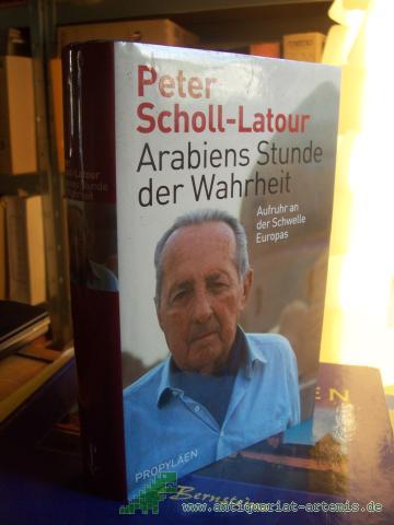 Artikelbild des Artikels “Arabiens Stunde der Wahrheit : Aufruhr an der Schwelle Europas / Peter Scholl-Latour “
