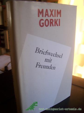 Artikelbild des Artikels “Briefwechsel mit Freunden : [aus d. Russ. übers.] / Maxim Gorki. Dt. von Hartmut Herboth u. Walter Schade. [Hrsg. von Edel Mirowa-Florin] “