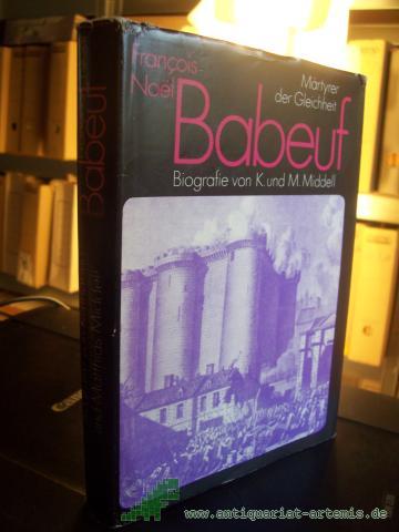 Product image of the product “François Noe͏̈l Babeuf : Märtyrer d. Gleichheit ; Biografie / von Katharina u. Matthias Middell ”