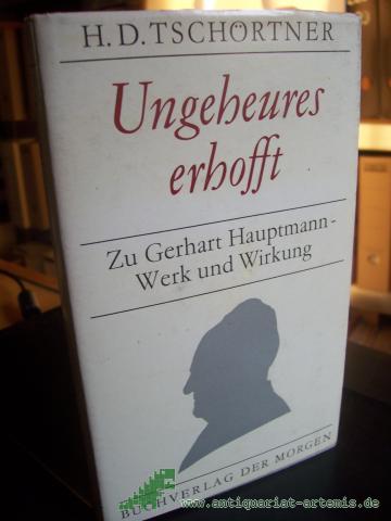 Artikelbild des Artikels “Ungeheures erhofft : zu Gerhart Hauptmann - Werk u. Wirkung / H. D. Tschörtner “