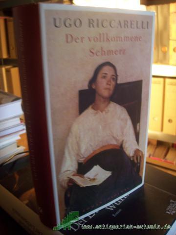 Artikelbild des Artikels “Der vollkommene Schmerz : Roman / Ugo Riccarelli. Aus dem Ital. von Karin Krieger “