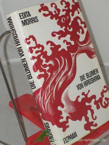 Product image of the product “Die Blumen von Hiroshima : Roman / Edita Morris. Ins Dt. übertr. von Sophie Angermann. Vignetten von G. Ulrich ”
