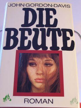Product image of the product “Die Beute : Roman / John Gordon-Davis. Übers. von Herbert Roch ”
