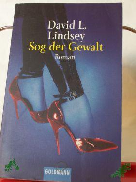 Product image of the product “Sog der Gewalt : Roman / David L. Lindsey. Aus dem Amerikan. von Friedrich A. Hofschuster ”
