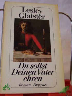Product image of the product “Du sollst Deinen Vater ehren : Roman / Lesley Glaister. Aus dem Engl. von Renate Orth-Guttmann ”
