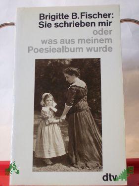 Product image of the product “Sie schrieben mir oder was aus meinem Poesiealbum wurde / Brigitte B. Fischer ”